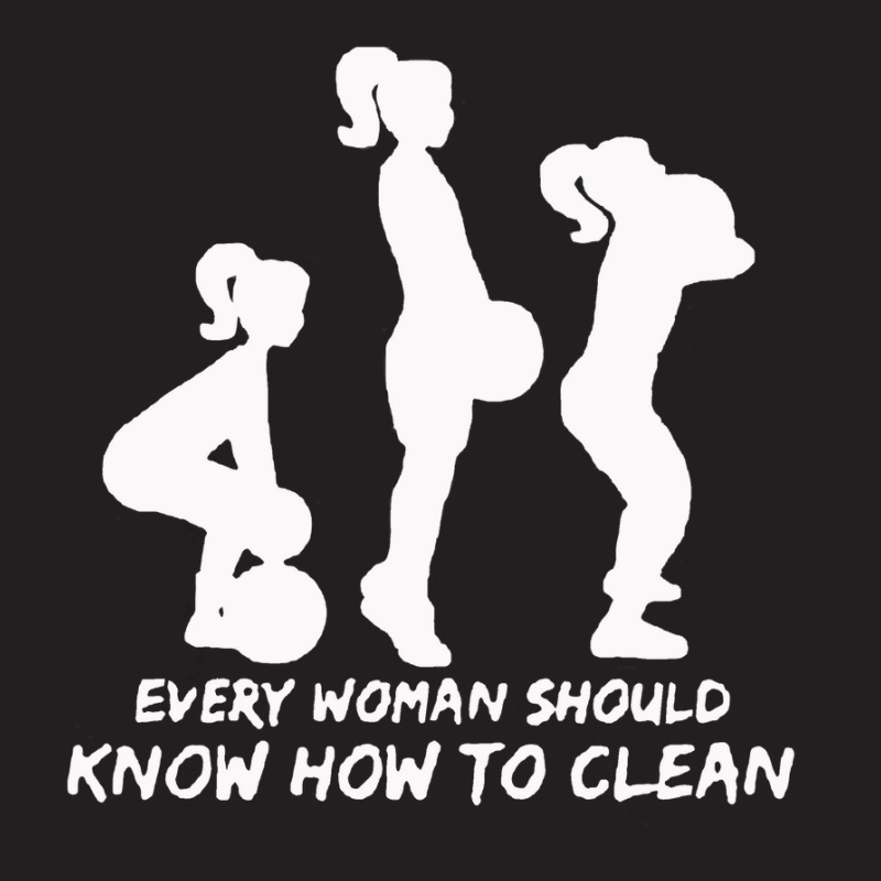 Every Woman Should Know How To Clean T-Shirt by vendraqidas | Artistshot