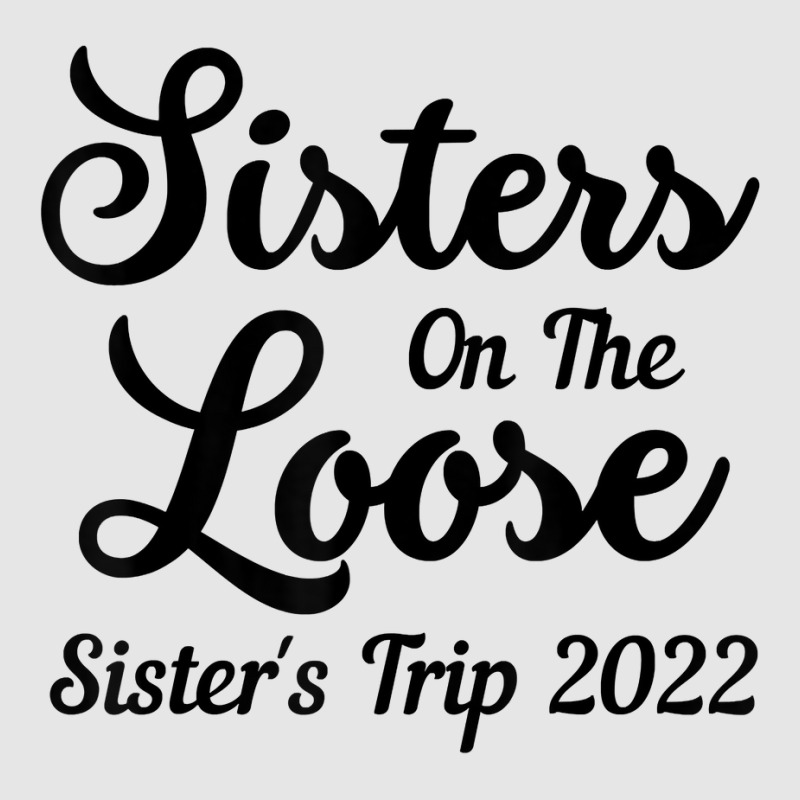 Sisters On The Loose Sister's Trip 2022 Cool Girls Trip T Shirt Full-length Apron | Artistshot