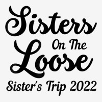 Sisters On The Loose Sister's Trip 2022 Cool Girls Trip T Shirt Throw Pillow | Artistshot