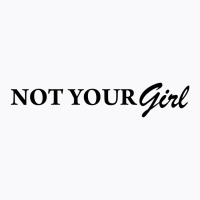 Not Your Girl [tw] T-shirt | Artistshot