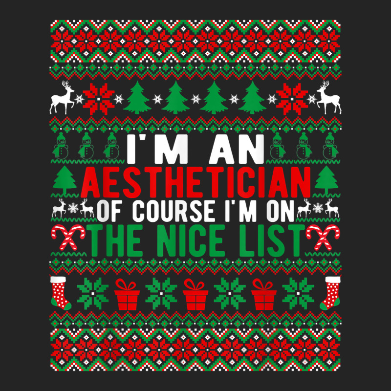 I'm An Aesthetician Of Course I'm On The Nice List Christmas T Shirt 3/4 Sleeve Shirt | Artistshot