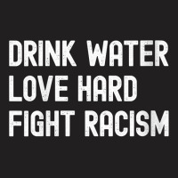 Womens Drink Water Love Hard Fight Racism Respect Don't Be Racist V Ne T-shirt | Artistshot