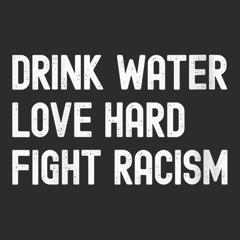 Womens Drink Water Love Hard Fight Racism Respect Don't Be Racist V Ne Exclusive T-shirt | Artistshot