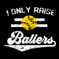 I Only Raise Ballers Shirt Funny Softball Dad Mom Tee Gift Raglan Base Long Sleeve Shirts | Artistshot