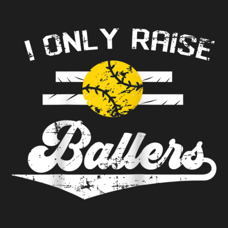 I Only Raise Ballers Shirt Funny Softball Dad Mom Tee Gift Raglan Base Classic T-shirt | Artistshot