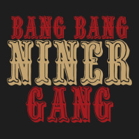 Bang Bang Niner Gang! Classic T-shirt | Artistshot