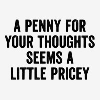 A Penny For Your Thoughts Seems A Little Pricey Long Sleeve T Shirt Front Car Mat | Artistshot