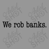 We Rob Banks. Women's V-neck T-shirt | Artistshot