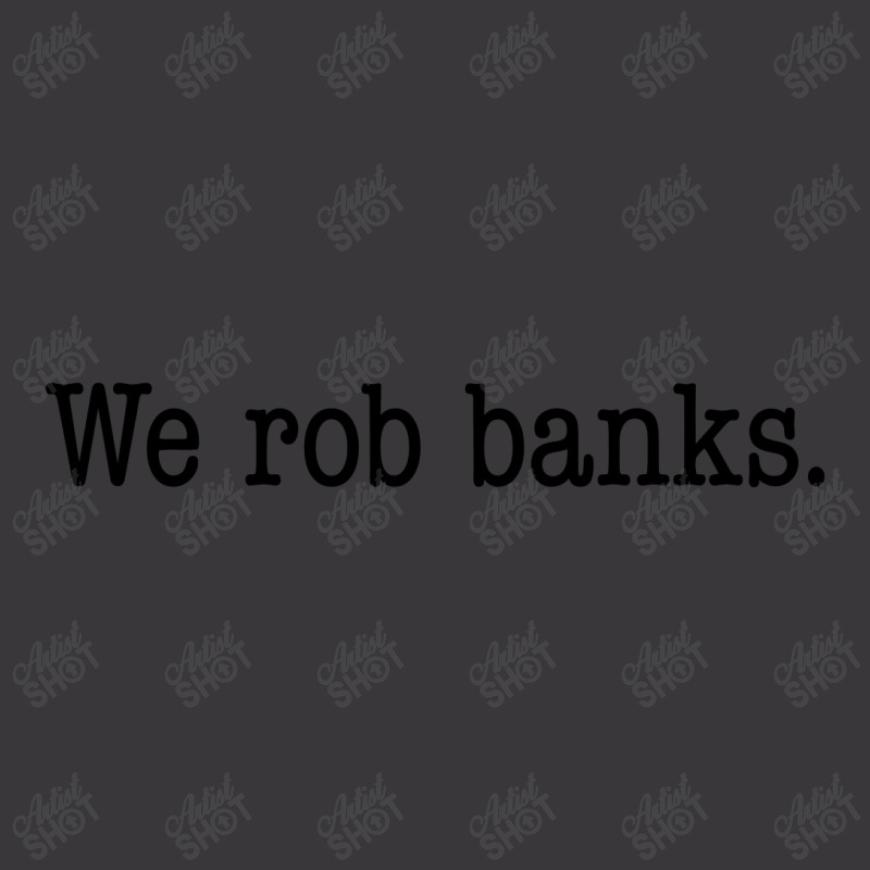 We Rob Banks. Ladies Curvy T-Shirt by expresionesjmvg | Artistshot