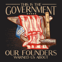 America This Is The Government Our Founders Warned Us About T Shirt T-shirt | Artistshot