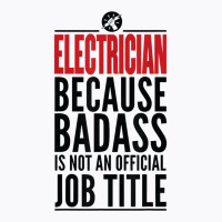 Electrician Because Badass Is Not A Title Electronics Solder T Shirt T-shirt | Artistshot