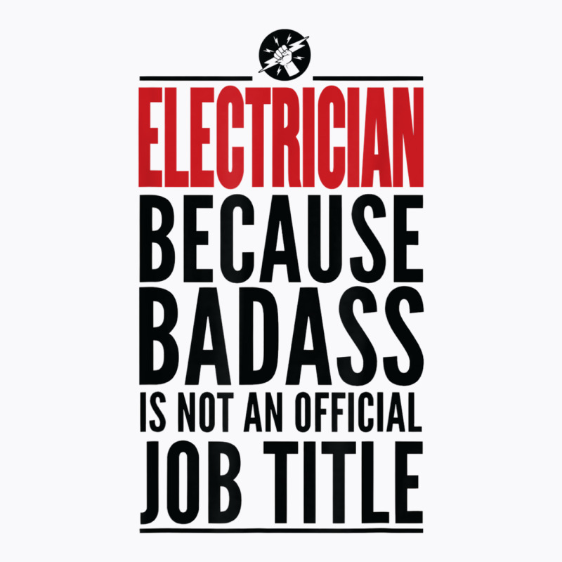 Electrician Because Badass Is Not A Title Electronics Solder T Shirt T-shirt | Artistshot