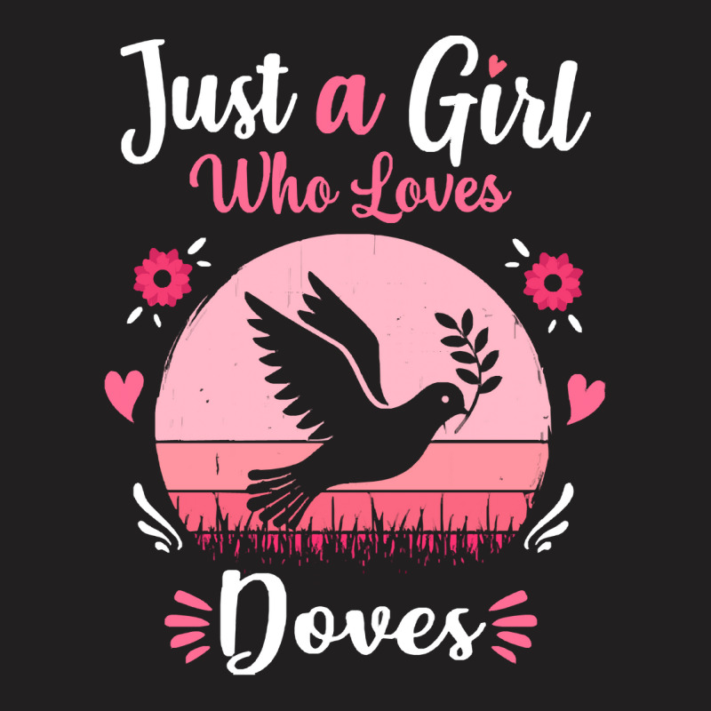 Doves T  Shirt Just A Girl Who Loves Doves Pink Retro Vintage Gift Ide T-shirt | Artistshot