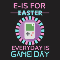 E Is For Easter Everyday Is Game Day T  Shirt E Is For Easter Everyday T-shirt | Artistshot