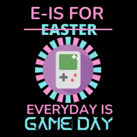 E Is For Easter Everyday Is Game Day T  Shirt E Is For Easter Everyday Zipper Hoodie | Artistshot