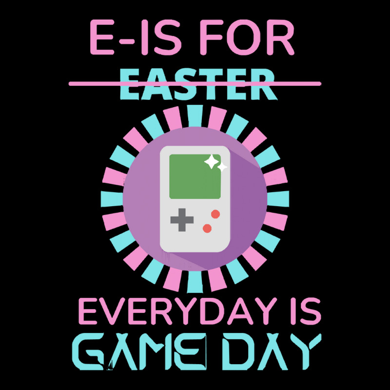 E Is For Easter Everyday Is Game Day T  Shirt E Is For Easter Everyday Zipper Hoodie | Artistshot