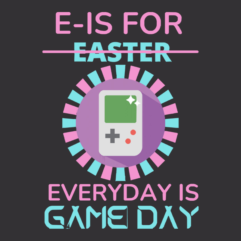 E Is For Easter Everyday Is Game Day T  Shirt E Is For Easter Everyday Vintage Hoodie | Artistshot