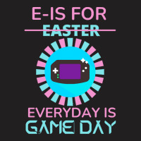 E Is For Easter Everyday Is Game Day T  Shirt E Is For Easter Everyday T-shirt | Artistshot