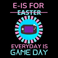 E Is For Easter Everyday Is Game Day T  Shirt E Is For Easter Everyday Pocket T-shirt | Artistshot