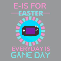 E Is For Easter Everyday Is Game Day T  Shirt E Is For Easter Everyday Crewneck Sweatshirt | Artistshot