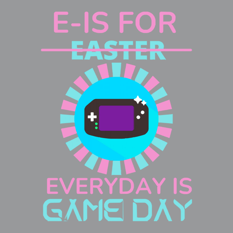 E Is For Easter Everyday Is Game Day T  Shirt E Is For Easter Everyday Crewneck Sweatshirt | Artistshot