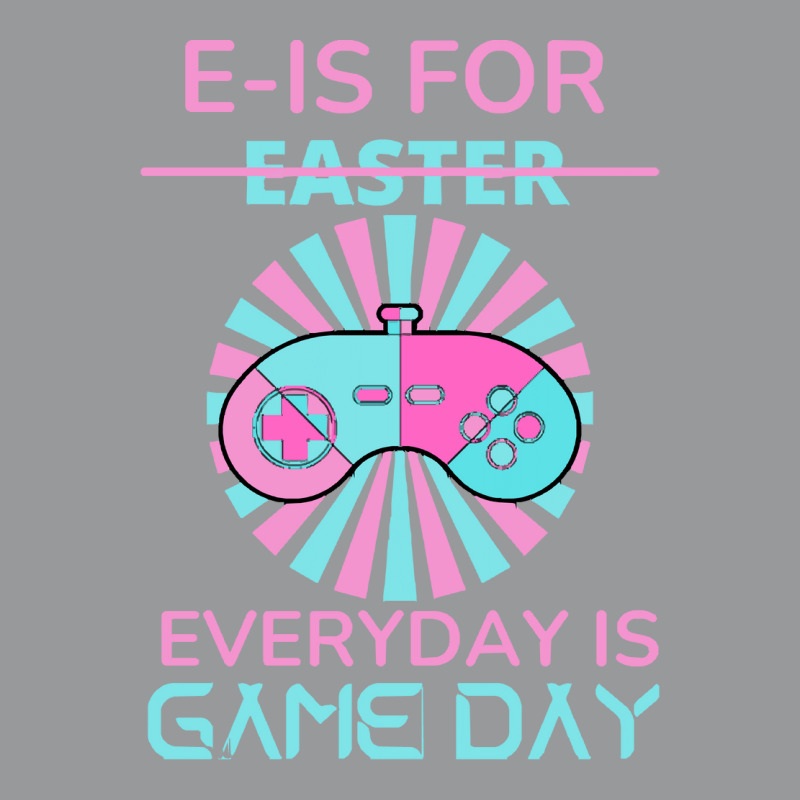 E Is For Easter Everyday Is Game Day T  Shirt E Is For Easter Everyday Crewneck Sweatshirt | Artistshot