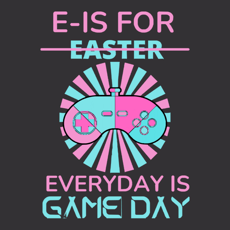 E Is For Easter Everyday Is Game Day T  Shirt E Is For Easter Everyday Vintage Hoodie | Artistshot