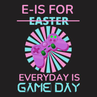 E Is For Easter Everyday Is Game Day T  Shirt E Is For Easter Everyday T-shirt | Artistshot