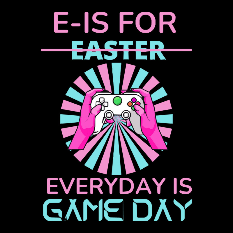 E Is For Easter Everyday Is Game T  Shirt E Is For Easter Everyday Is V-neck Tee | Artistshot