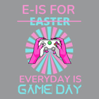 E Is For Easter Everyday Is Game T  Shirt E Is For Easter Everyday Is Crewneck Sweatshirt | Artistshot