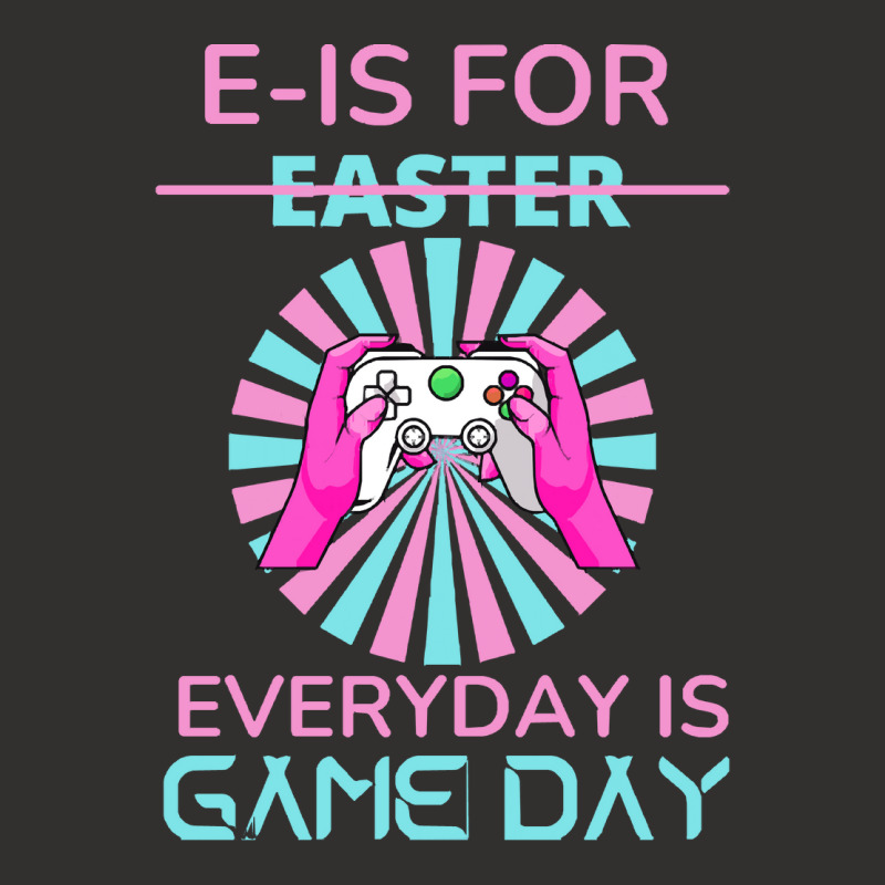 E Is For Easter Everyday Is Game T  Shirt E Is For Easter Everyday Is Champion Hoodie | Artistshot