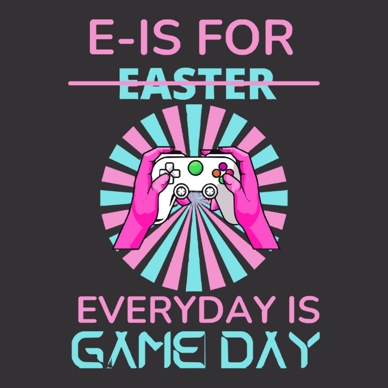 E Is For Easter Everyday Is Game T  Shirt E Is For Easter Everyday Is Vintage Hoodie And Short Set | Artistshot