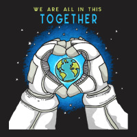 Earth Day T  Shirt We Are All In This Together   Earth Astronaut T  Sh T-shirt | Artistshot