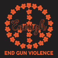 End Gun Violence T  Shirt Enough End Gun Violence Floral Peace Symbol T-shirt | Artistshot