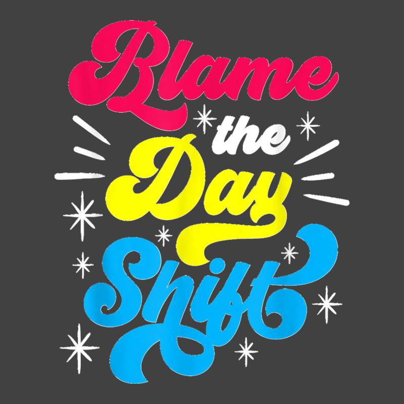 Blame The Day Shift Colleague Night Shift Worker Work Job Vintage T-shirt | Artistshot