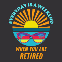 Everyday Is A Weekend When You Are Reti T  Shirteveryday Is A Weekend Vintage Hoodie | Artistshot