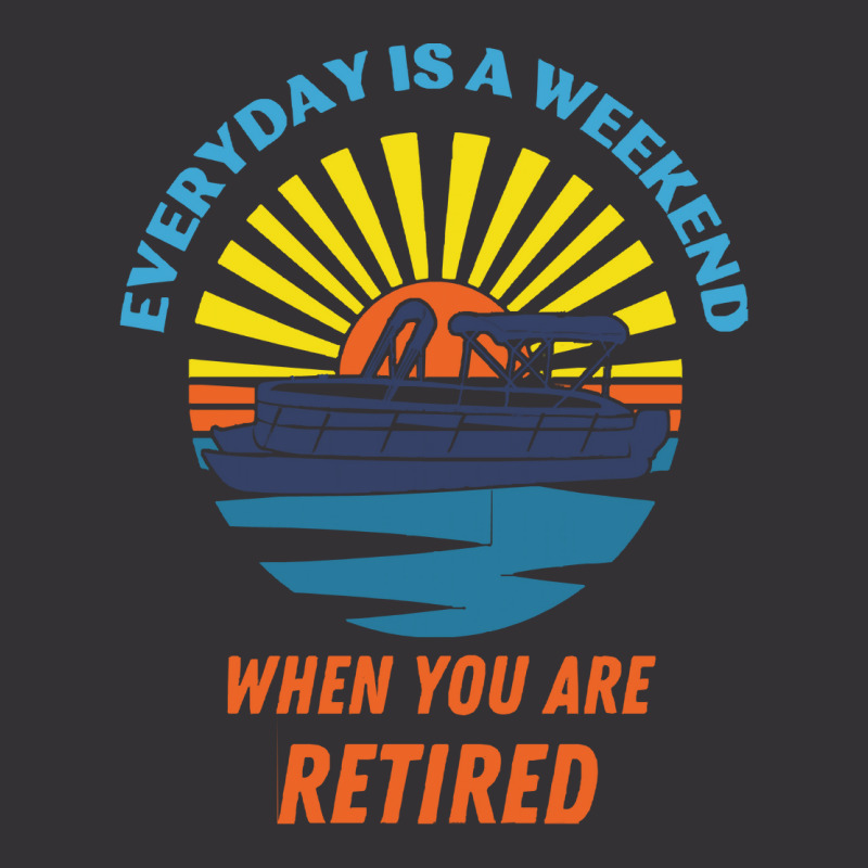 Everyday Is A Weekend When You Are Reti T  Shirteveryday Is A Weekend Vintage Short | Artistshot