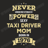 Never Underestimate Taxi Driver Mom Born In 1976 Ladies Fitted T-shirt | Artistshot