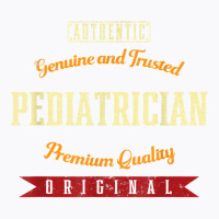 Genuine And Trusted Pediatrician Funny Pediatric Doctor T Shirt T-shirt | Artistshot