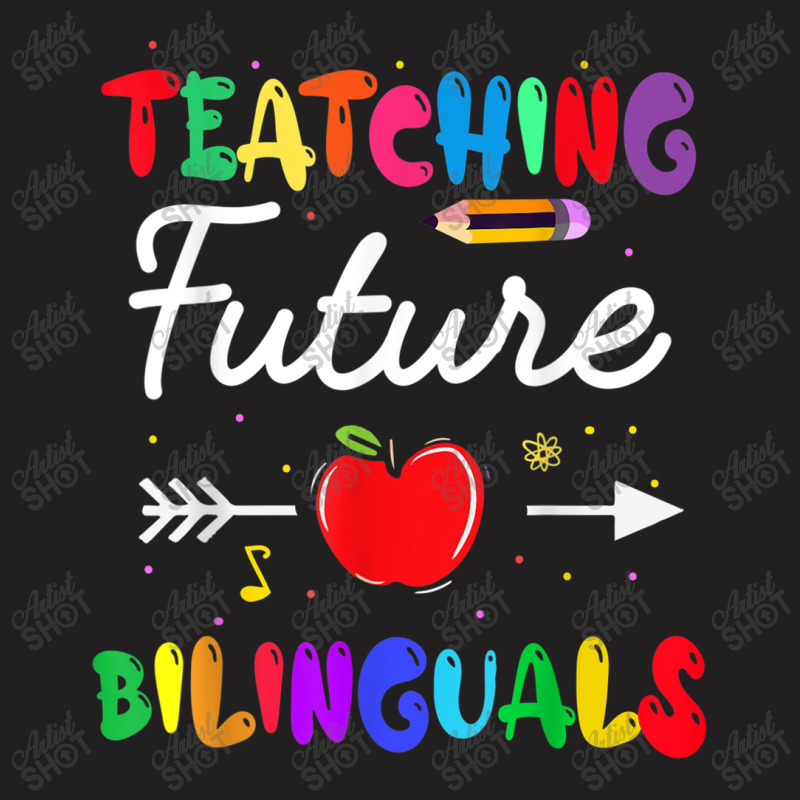 Teaching Future Bilinguals Spanish Teachers Back To School T-Shirt by MadisonDesign | Artistshot