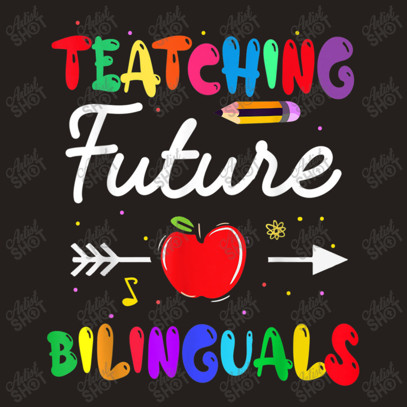 Teaching Future Bilinguals Spanish Teachers Back To School Tank Top by MadisonDesign | Artistshot