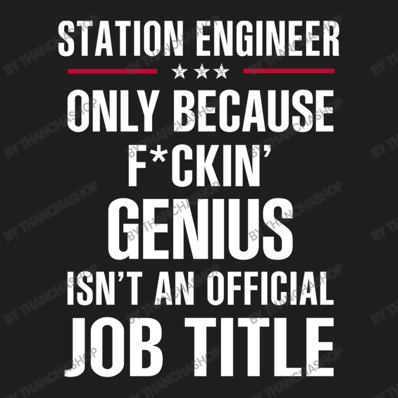 Gift For F Ckin' Genius Station Engineer Classic T-shirt by thanchashop | Artistshot