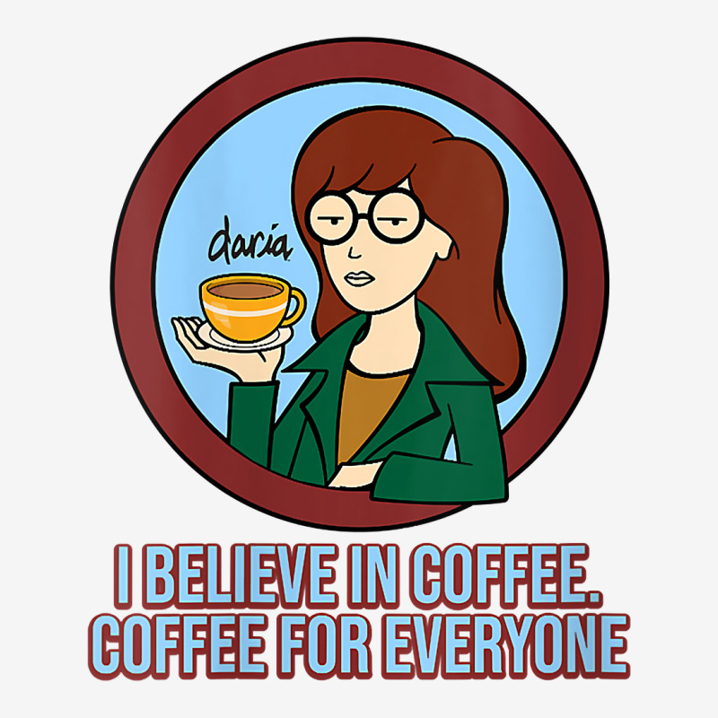 Mademark X Daria Womens I Believe In Coffee Coffee For Everyone V ...