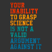 Your Inability To Grasp Science Is Not A Valid Argument T Shirt Baby Bodysuit | Artistshot