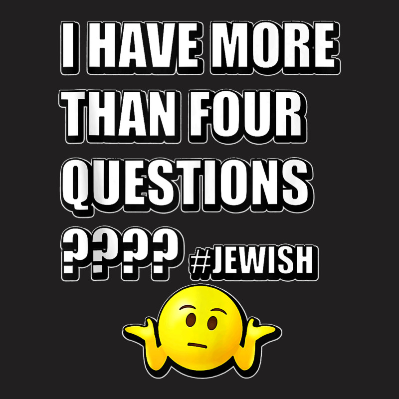 64.i Have More Than Four Questions Passover Jewish Seder Funny Tank To T-shirt | Artistshot