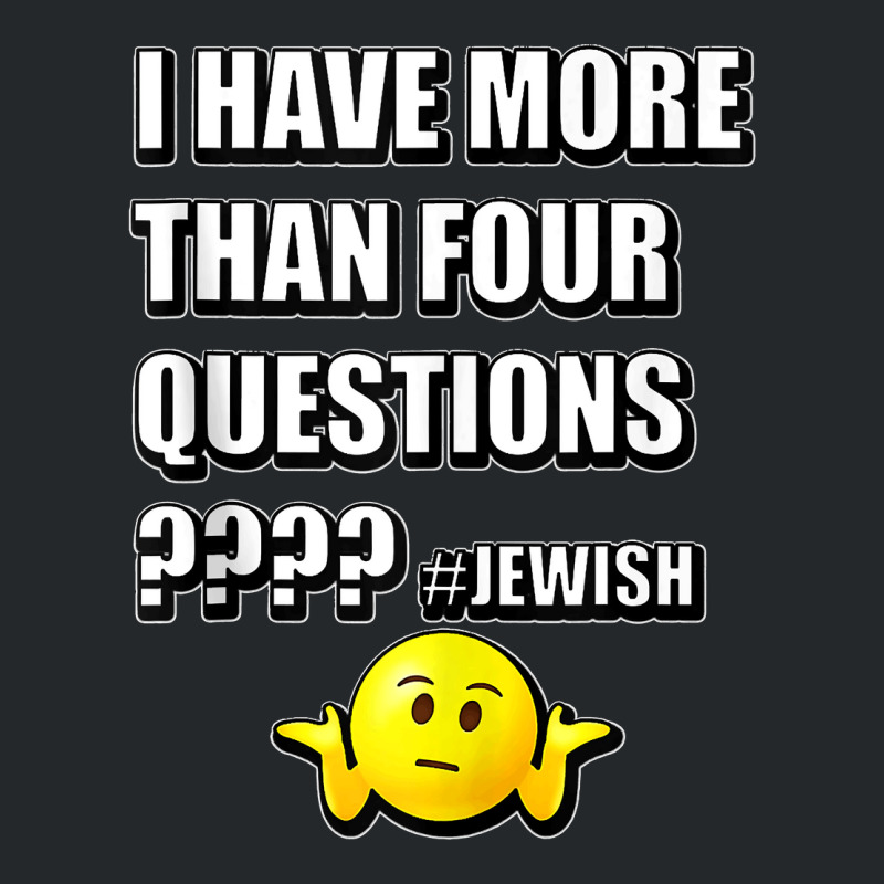 64.i Have More Than Four Questions Passover Jewish Seder Funny Tank To Crewneck Sweatshirt | Artistshot