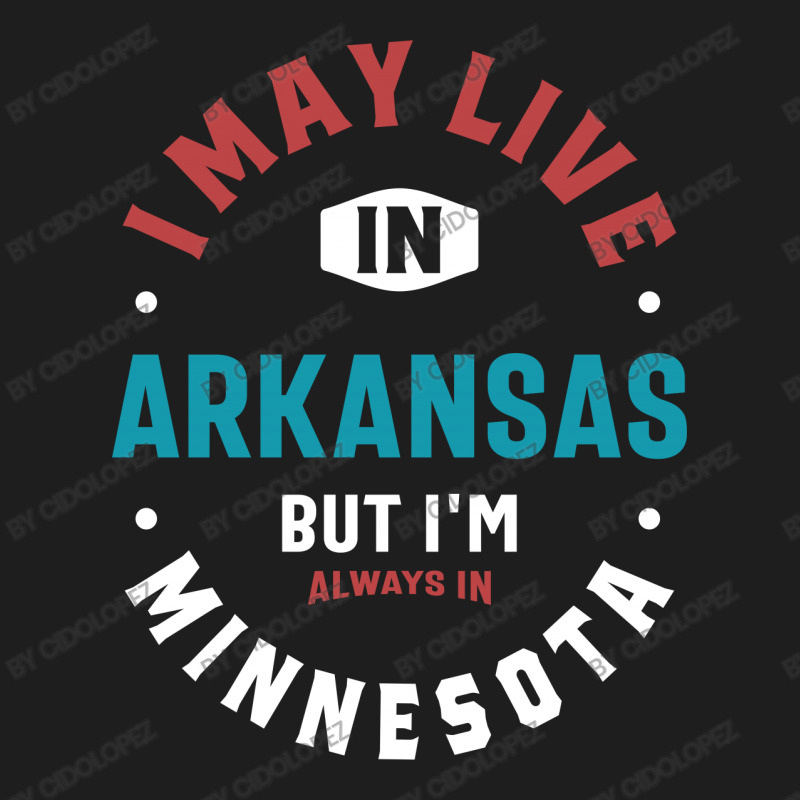 I'm Always In Minnesota Classic T-shirt | Artistshot