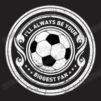 I'll Always Be Your Biggest Fan T-shirt | Artistshot