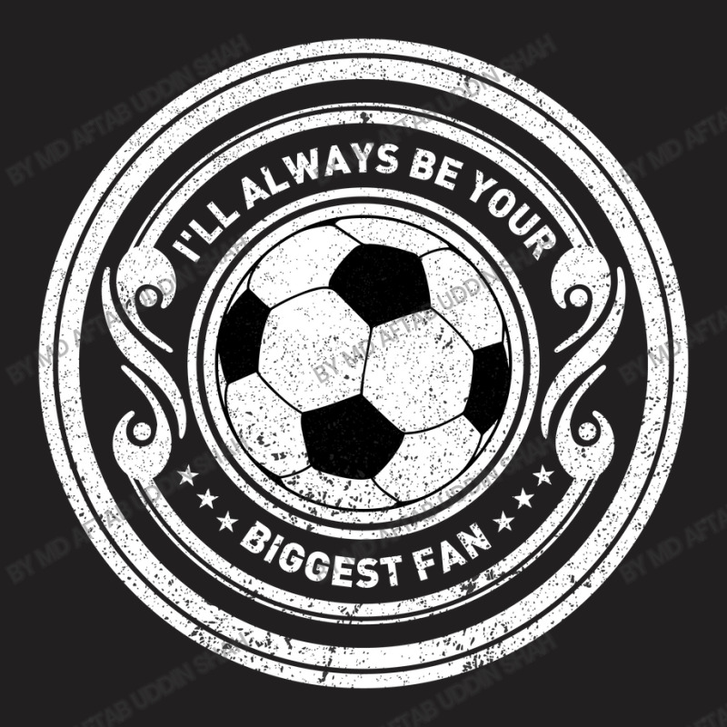 I'll Always Be Your Biggest Fan T-shirt | Artistshot