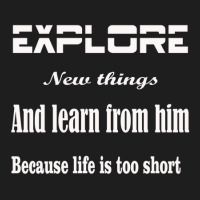 Explore New Things And Learn From Them Because Life Is Too Sinful Classic T-shirt | Artistshot